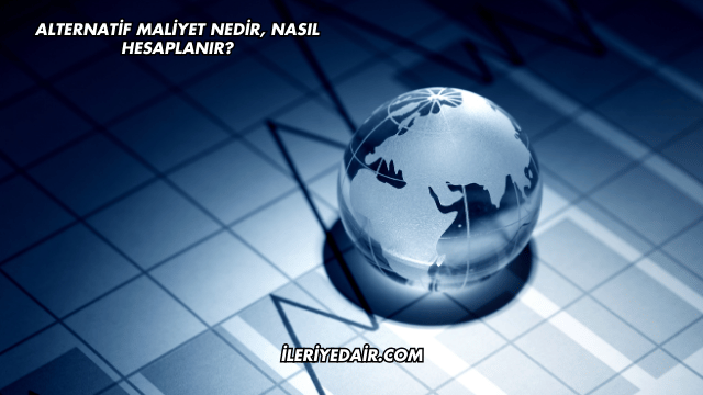 Alternatif Maliyet Nedir, Nasıl Hesaplanır?