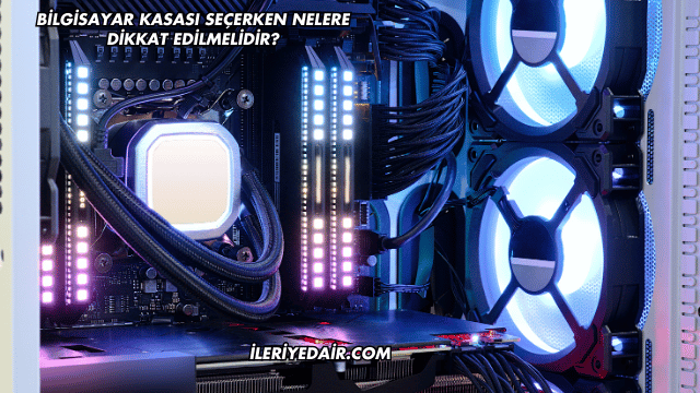 Bilgisayar Kasası Seçerken Nelere Dikkat Edilmelidir?