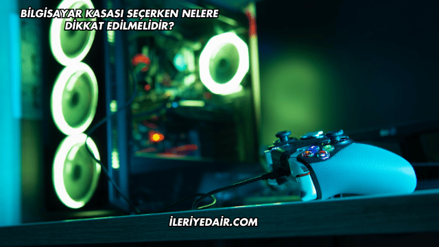 Bilgisayar Kasası Seçerken Nelere Dikkat Edilmelidir?