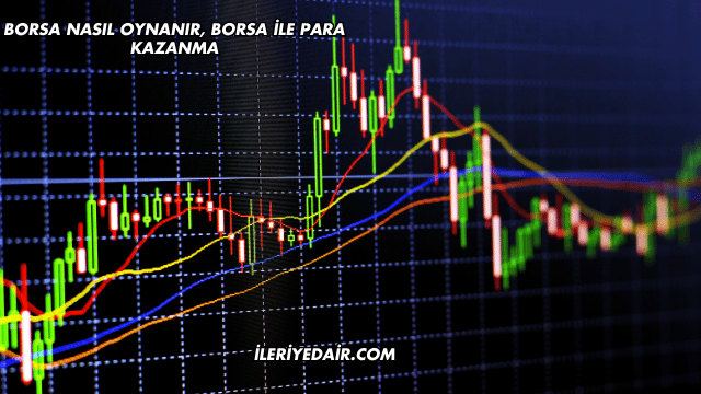 Borsa Nasıl Oynanır, Borsa ile Para Kazanma