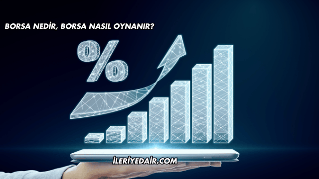 Borsa Nedir, Borsa Nasıl Oynanır?