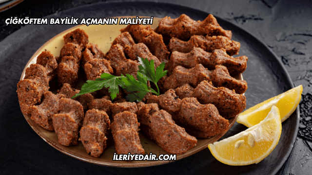 Çiğköftem Bayilik Açmanın Maliyeti