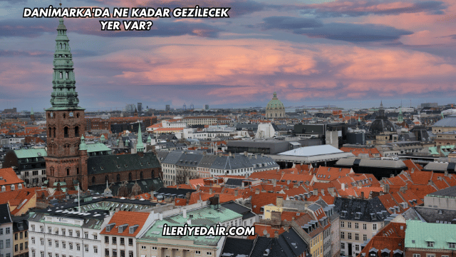 Danimarka'da Ne Kadar Gezilecek Yer Var?