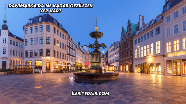 Danimarka'da Ne Kadar Gezilecek Yer Var?