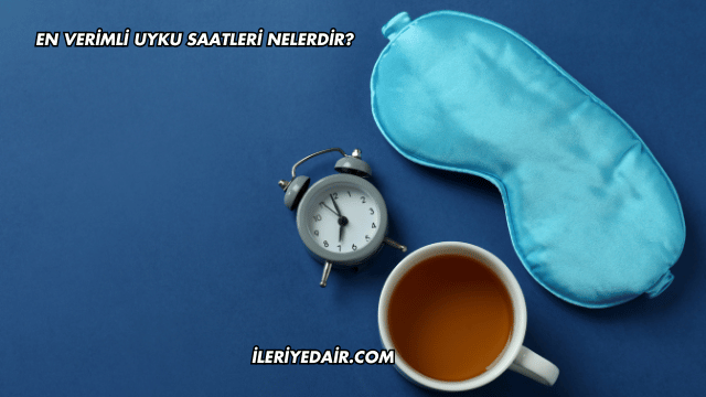 En Verimli Uyku Saatleri Nelerdir?