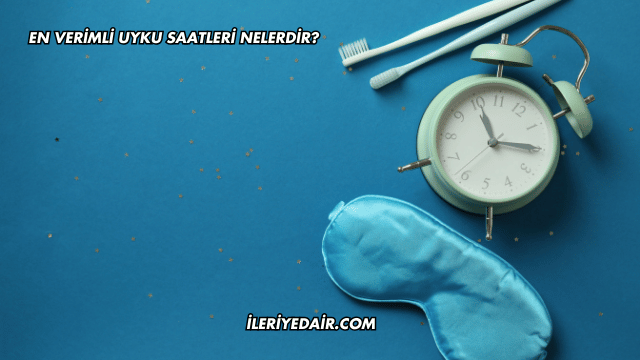 En Verimli Uyku Saatleri Nelerdir?