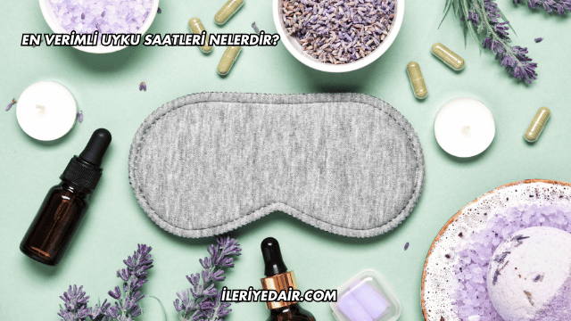 En Verimli Uyku Saatleri Nelerdir?