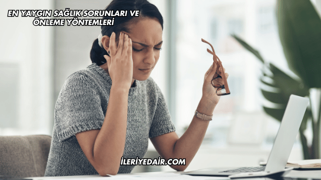 En Yaygın Sağlık Sorunları ve Önleme Yöntemleri