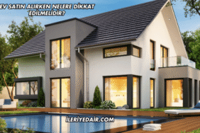 Ev Satın Alırken Nelere Dikkat Edilmelidir?