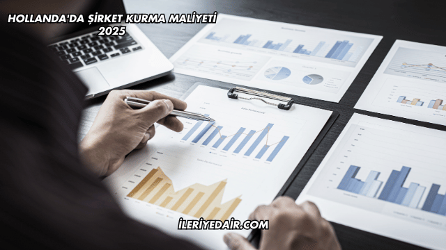 Hollanda'da Şirket Kurma Maliyeti 2025