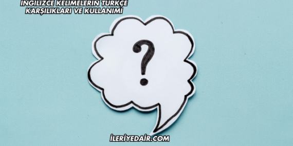 İngilizce Kelimelerin Türkçe Karşılıkları ve Kullanımı