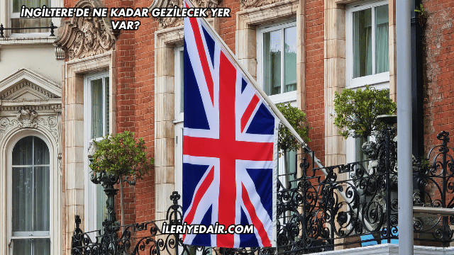 İngiltere'de Ne Kadar Gezilecek Yer Var?