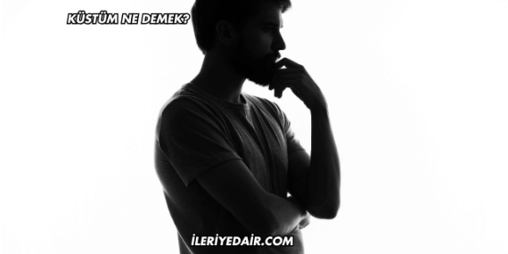 Küstüm Ne Demek?