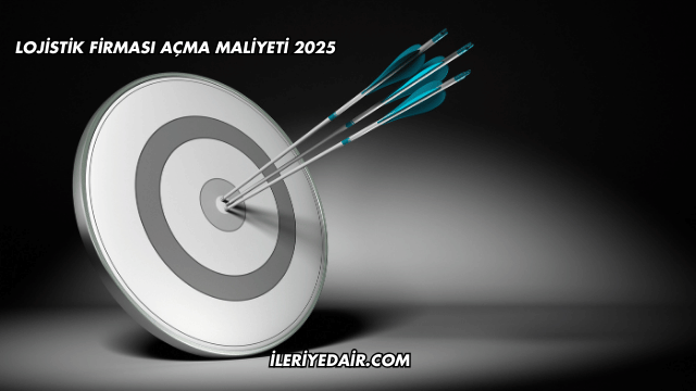 Lojistik Firması Açma Maliyeti 2025