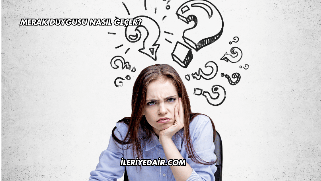 Merak Duygusu Nasıl Geçer?