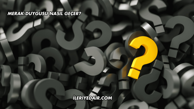 Merak Duygusu Nasıl Geçer?