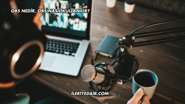 OBS Nedir, OBS Nasıl Kullanılır?