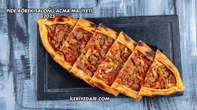 Pide Börek Salonu Açma Maliyeti 2025