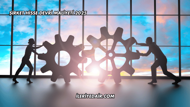 Şirket Hisse Devri Maliyeti 2025