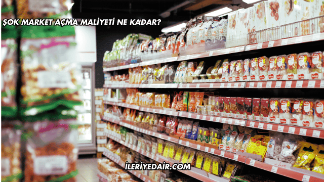 Şok Market Açma Maliyeti Ne Kadar?