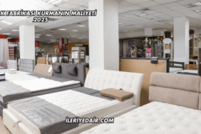 Yatak Fabrikası Kurmanın Maliyeti 2025