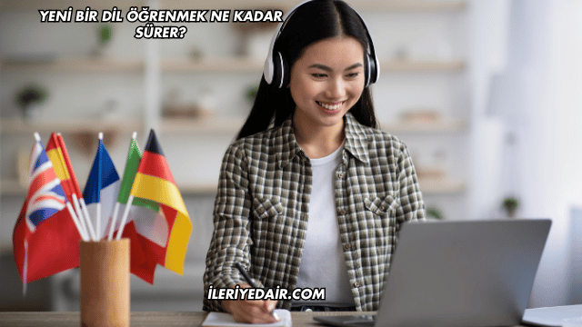Yeni Bir Dil Öğrenmek Ne Kadar Sürer?