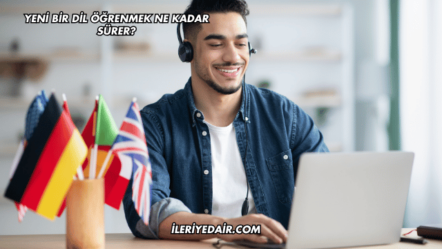 Yeni Bir Dil Öğrenmek Ne Kadar Sürer?