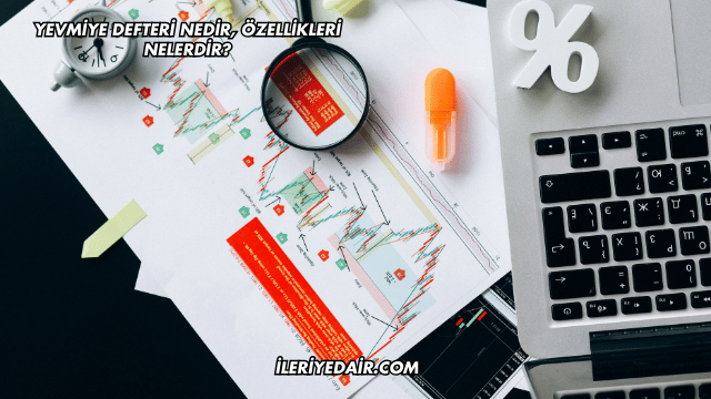 Yevmiye Defteri Nedir, Özellikleri Nelerdir?