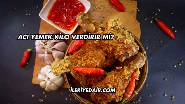 Acı Yemek Kilo Verdirir mi?