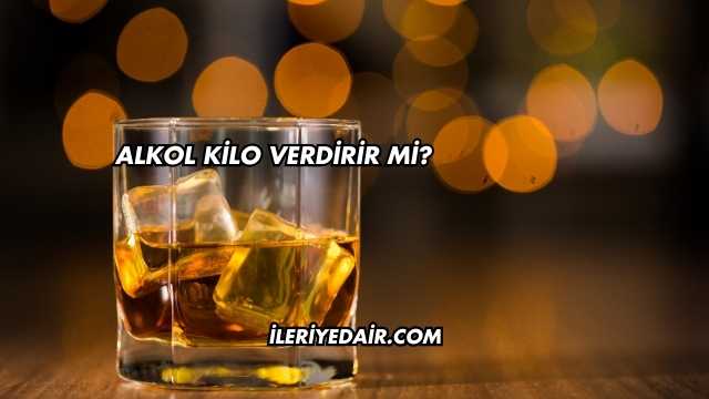 Alkol Kilo Verdirir mi