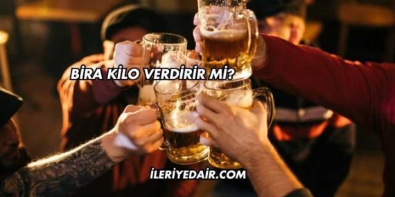 Bira Kilo Verdirir mi?