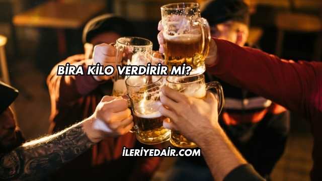 Bira Kilo Verdirir mi?