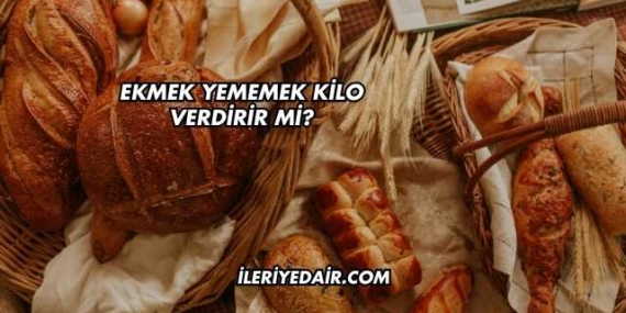 Ekmek Yememek Kilo Verdirir mi?
