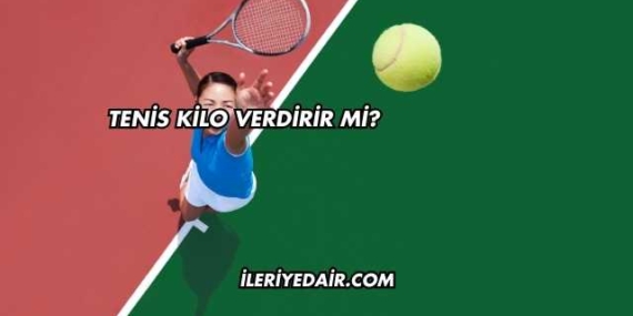 Tenis Kilo Verdirir mi?