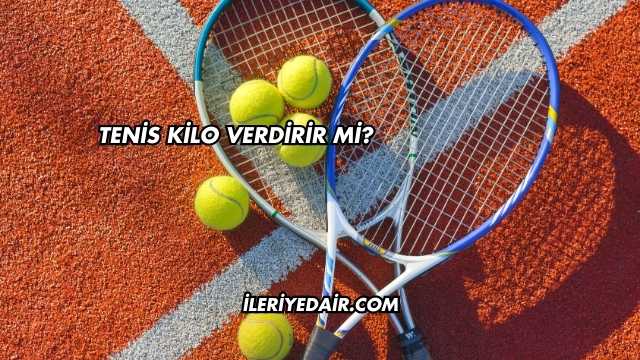 Tenis Kilo Verdirir mi?