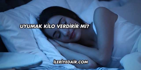 Uyumak Kilo Verdirir mi?