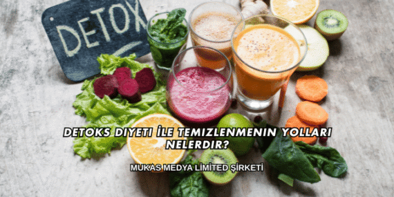 Detoks Diyeti İle Temizlenmenin Yolları Nelerdir?