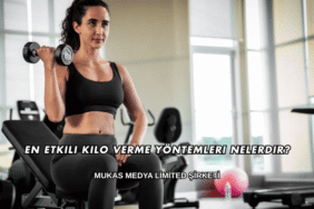 En Etkili Kilo Verme Yöntemleri Nelerdir?