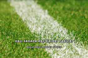 Halı Sahada Kaç Kalori Yakılır?