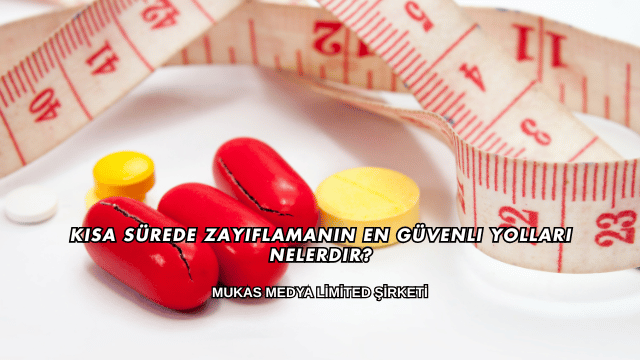 Kısa Sürede Zayıflamanın En Güvenli Yolları Nelerdir?