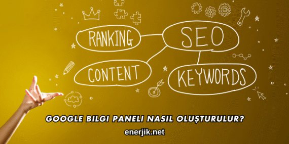 Google Bilgi Paneli Nasıl Oluşturulur?