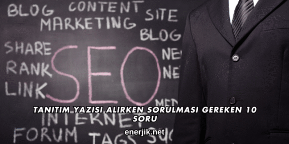 Tanıtım Yazısı Alırken Sorulması Gereken 10 Soru