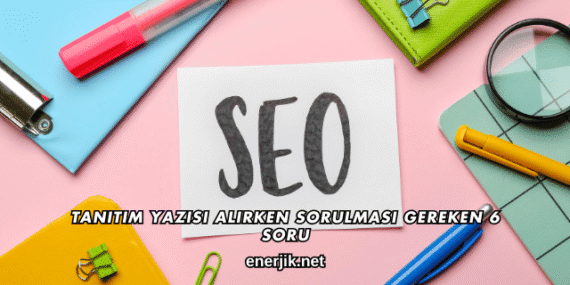 Tanıtım Yazısı Alırken Sorulması Gereken 6 Soru