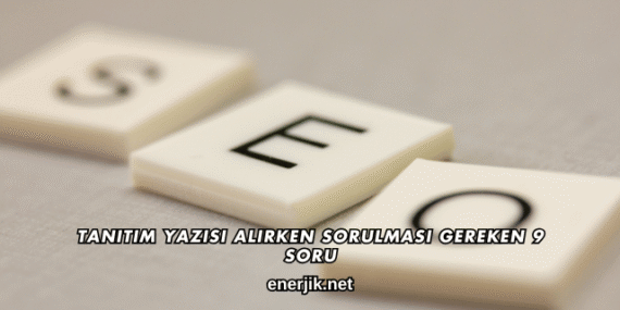 Tanıtım Yazısı Alırken Sorulması Gereken 9 Soru