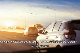 Araba Yağmurda Neden Daha Gürültülü Olur?