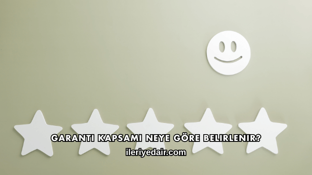 Garanti Kapsamı Neye Göre Belirlenir?