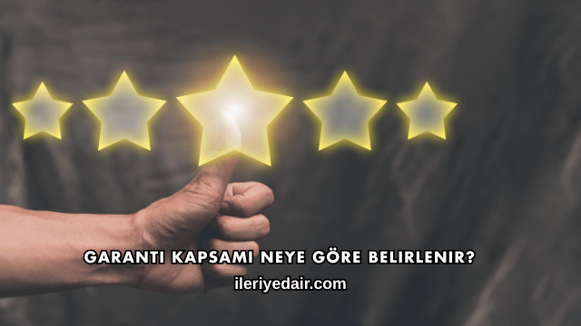 Garanti Kapsamı Neye Göre Belirlenir?