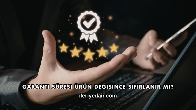 Garanti Süresi Ürün Değişince Sıfırlanır mı