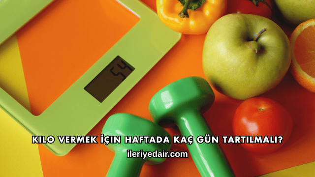 Kilo Vermek İçin Haftada Kaç Gün Tartılmalı?